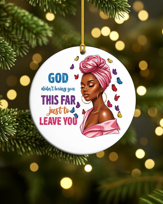 God Didn’t Bring You This Far Ornament - Black Woman Faith Christmas Keepsake