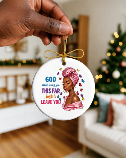 God Didn’t Bring You This Far Ornament - Black Woman Faith Christmas Keepsake