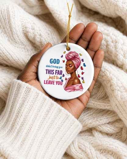 God Didn’t Bring You This Far Ornament - Black Woman Faith Christmas Keepsake