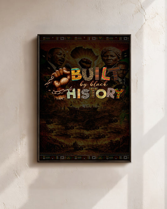 Built by Black History - Celebrating Black Strength and Legacy - Poster/Canvas